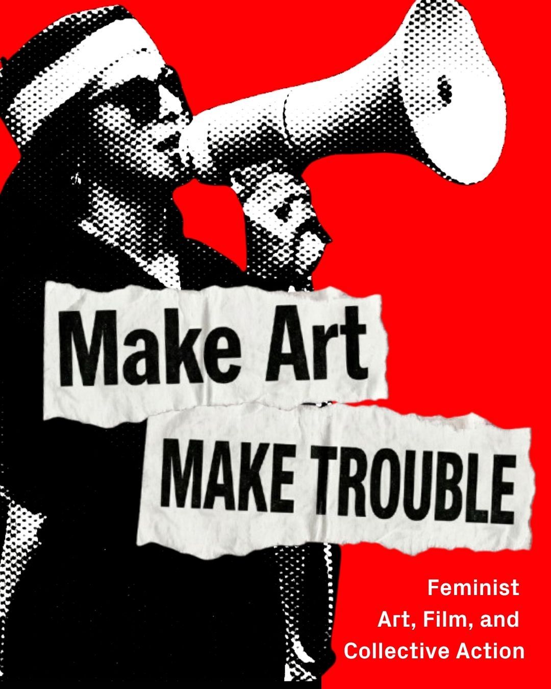 Make Art, Make Trouble: Feminist Art, Film, and Collective Action poster