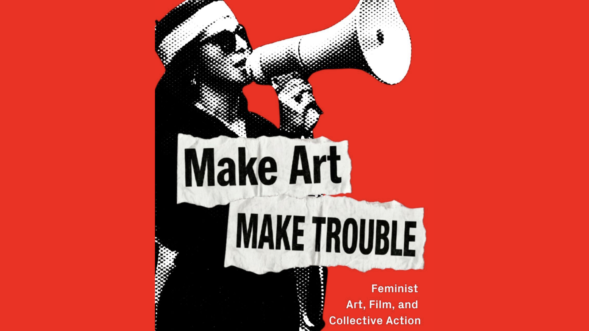 Make Art, Make Trouble: Feminist Art, Film, and Collective Action poster
